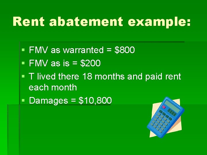 Rent abatement example: § § § FMV as warranted = $800 FMV as is