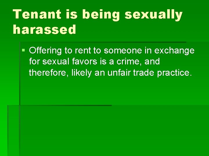 Tenant is being sexually harassed § Offering to rent to someone in exchange for