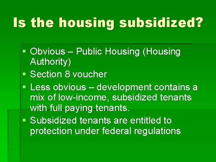 Is the housing subsidized? § Obvious – Public Housing (Housing Authority) § Section 8