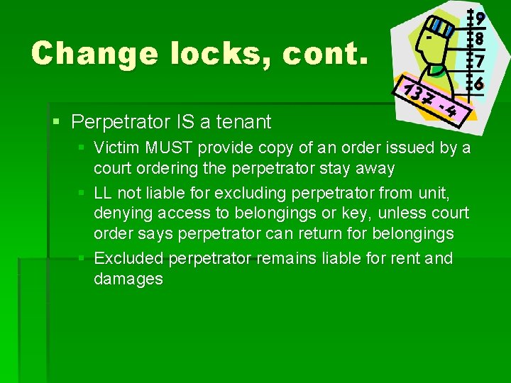 Change locks, cont. § Perpetrator IS a tenant § Victim MUST provide copy of