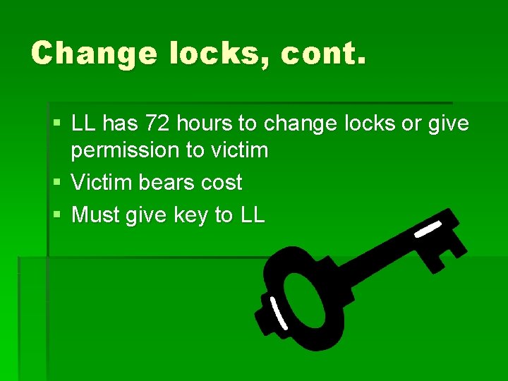 Change locks, cont. § LL has 72 hours to change locks or give permission