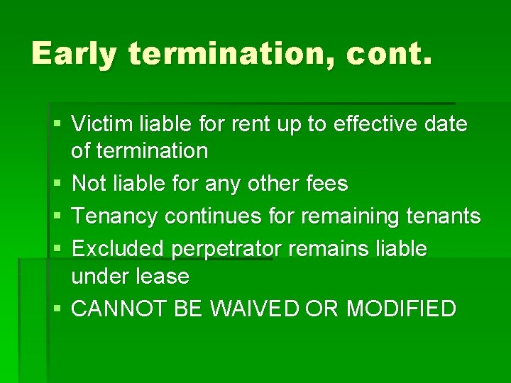 Early termination, cont. § Victim liable for rent up to effective date of termination