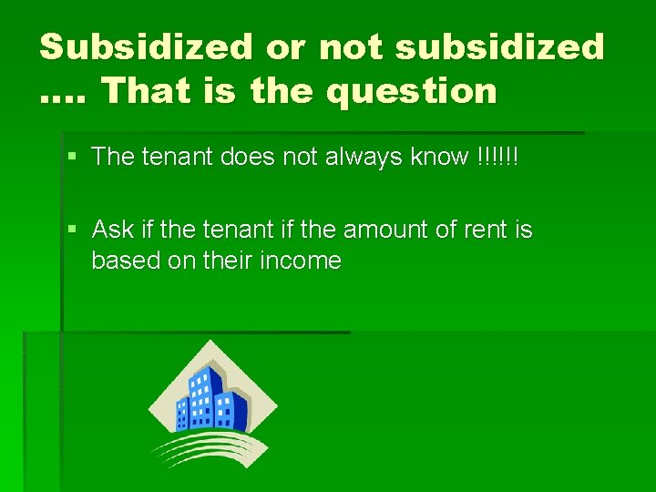 Subsidized or not subsidized …. That is the question § The tenant does not