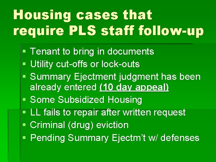 Housing cases that require PLS staff follow-up § § § § Tenant to bring