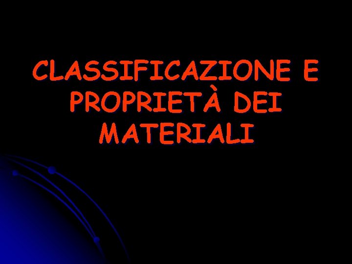 CLASSIFICAZIONE E PROPRIETÀ DEI MATERIALI 