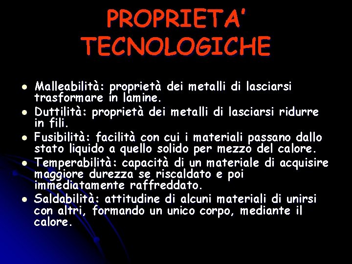 PROPRIETA’ TECNOLOGICHE l l l Malleabilità: proprietà dei metalli di lasciarsi trasformare in lamine.