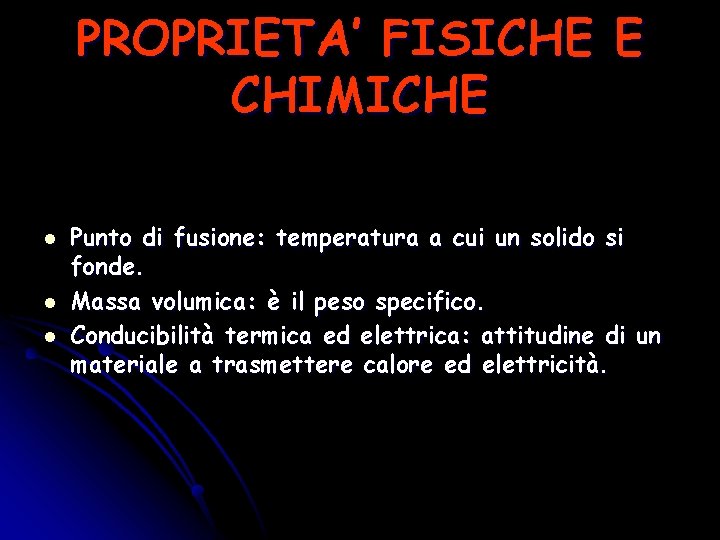 PROPRIETA’ FISICHE E CHIMICHE l l l Punto di fusione: temperatura a cui un