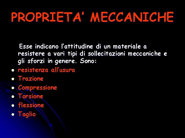 PROPRIETA’ MECCANICHE l l l Esse indicano l’attitudine di un materiale a resistere a