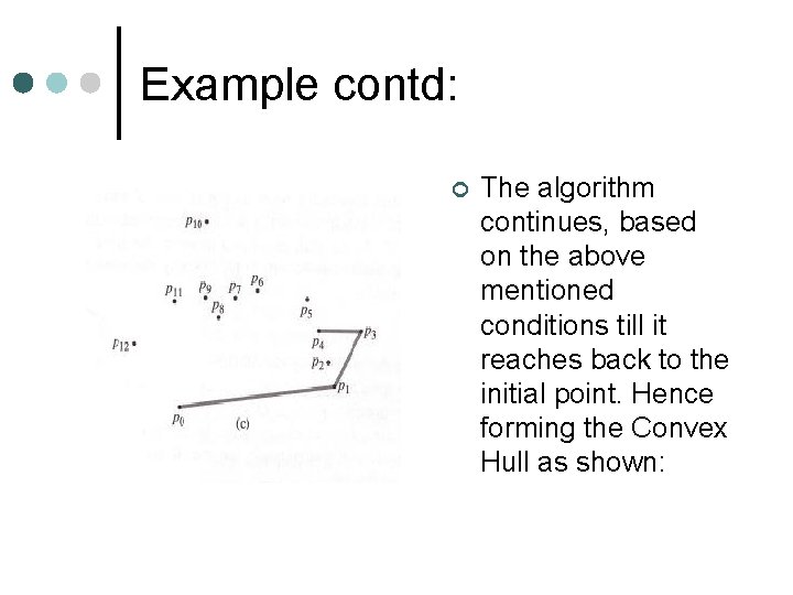 Example contd: ¢ The algorithm continues, based on the above mentioned conditions till it