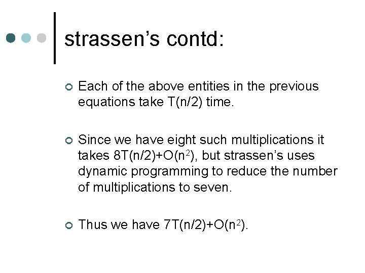 strassen’s contd: ¢ Each of the above entities in the previous equations take T(n/2)