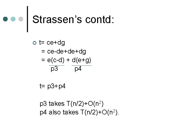 Strassen’s contd: ¢ t= ce+dg = ce-de+de+dg = e(c-d) + d(e+g) p 3 p