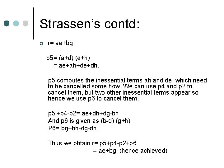 Strassen’s contd: ¢ r= ae+bg p 5= (a+d) (e+h) = ae+ah+de+dh. p 5 computes