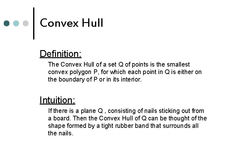 Convex Hull Definition: The Convex Hull of a set Q of points is the