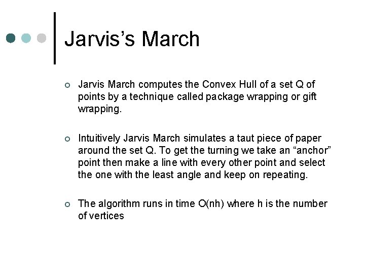 Jarvis’s March ¢ Jarvis March computes the Convex Hull of a set Q of