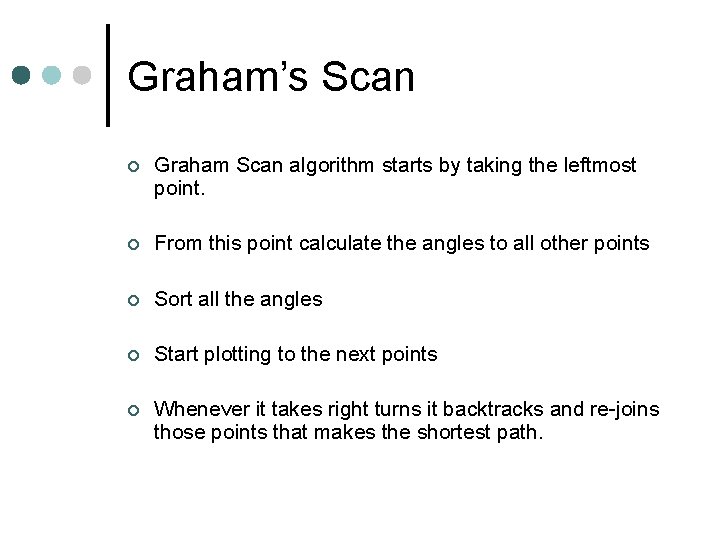 Graham’s Scan ¢ Graham Scan algorithm starts by taking the leftmost point. ¢ From