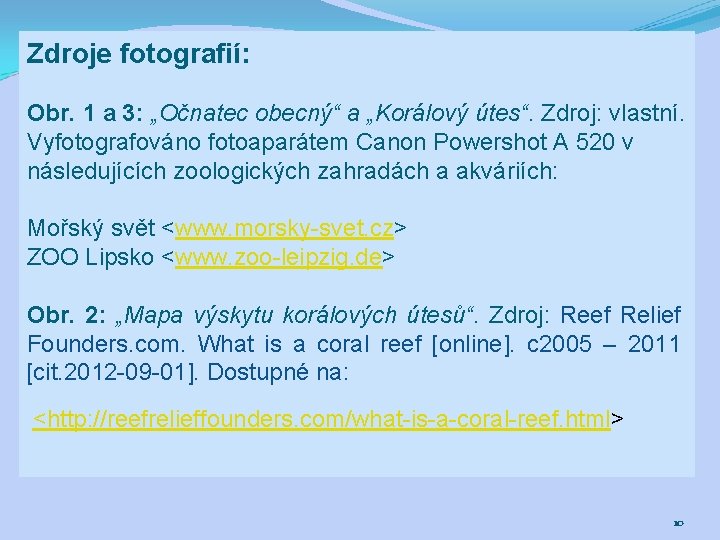 Zdroje fotografií: Obr. 1 a 3: „Očnatec obecný“ a „Korálový útes“. Zdroj: vlastní. Vyfotografováno