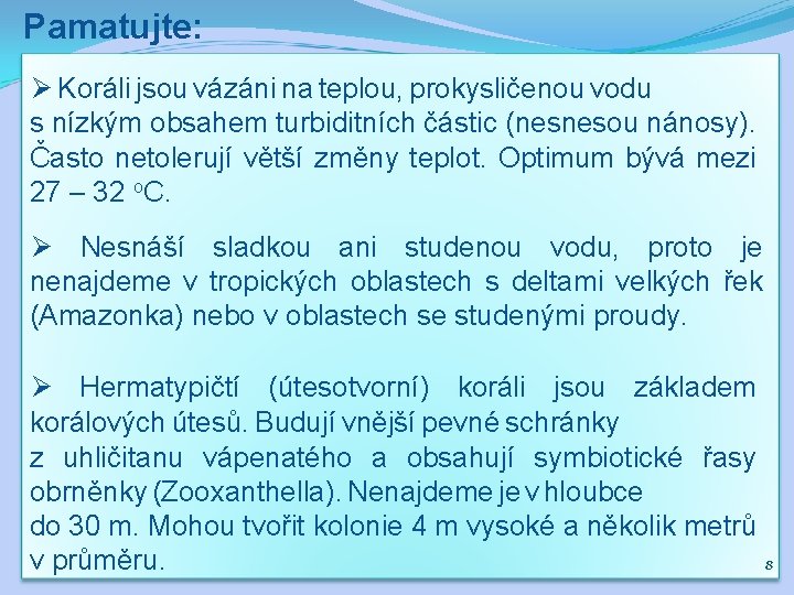 Pamatujte: Ø Koráli jsou vázáni na teplou, prokysličenou vodu s nízkým obsahem turbiditních částic