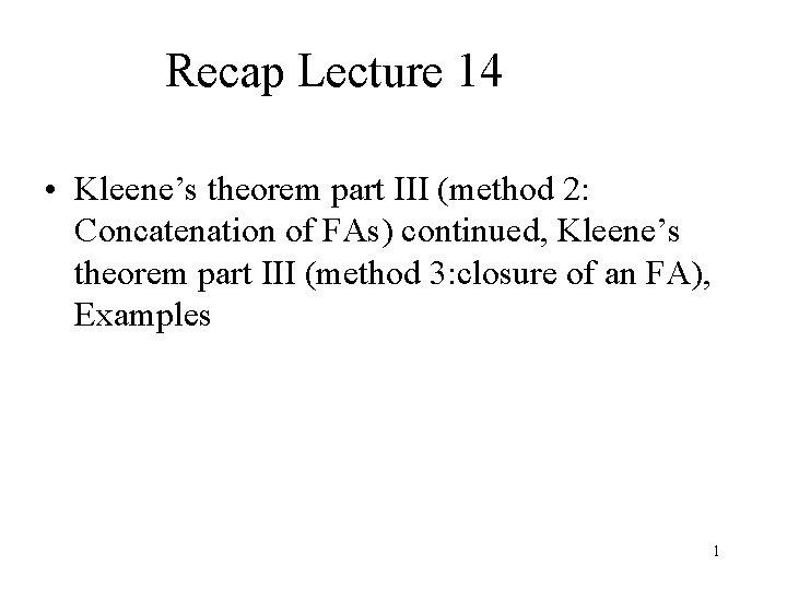 Recap Lecture 14 • Kleene’s theorem part III (method 2: Concatenation of FAs) continued,