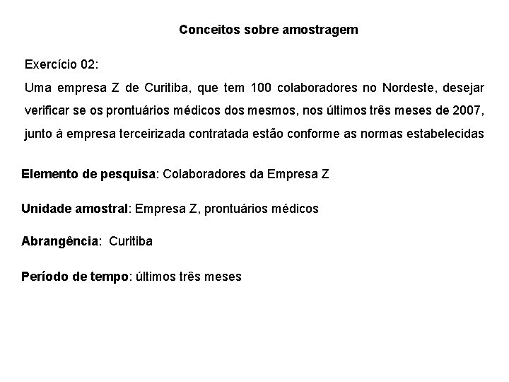 Conceitos sobre amostragem Exercício 02: Uma empresa Z de Curitiba, que tem 100 colaboradores