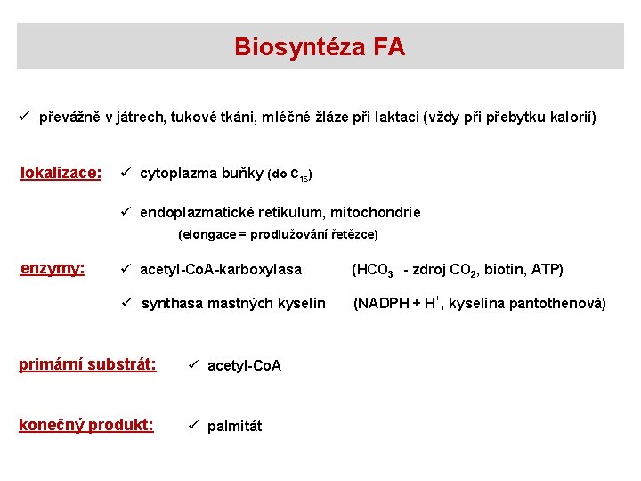 Biosyntéza FA ü převážně v játrech, tukové tkáni, mléčné žláze při laktaci (vždy při