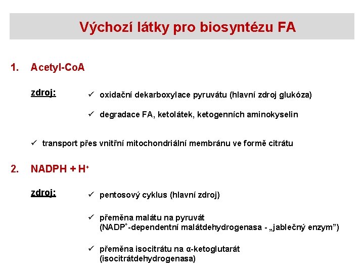 Výchozí látky pro biosyntézu FA 1. Acetyl-Co. A zdroj: ü oxidační dekarboxylace pyruvátu (hlavní
