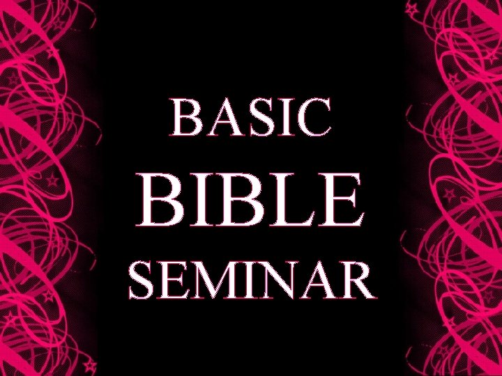 BASIC BIBLE SEMINAR 