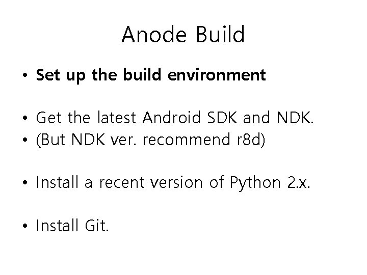 Anode Build • Set up the build environment • Get the latest Android SDK