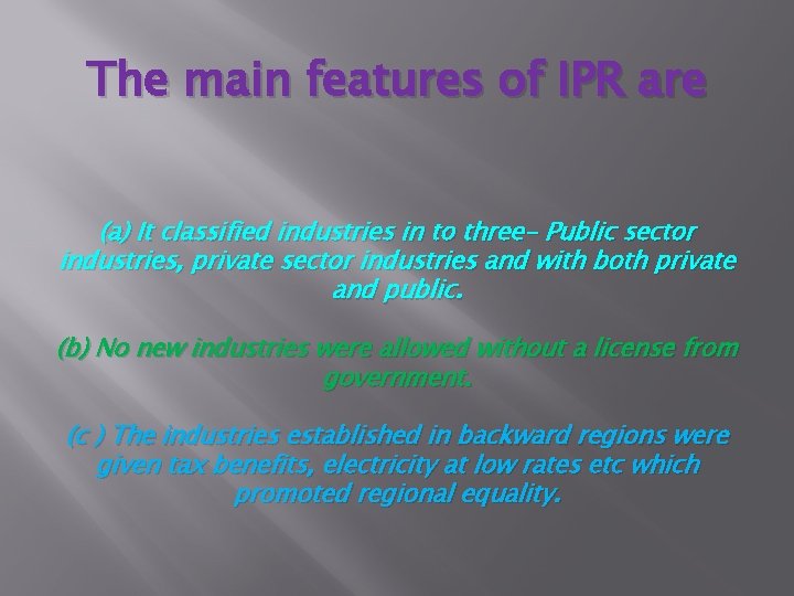 The main features of IPR are (a) It classified industries in to three- Public