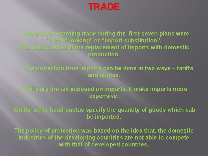 TRADE The policy regarding trade during the first seven plans were “inward looking” or