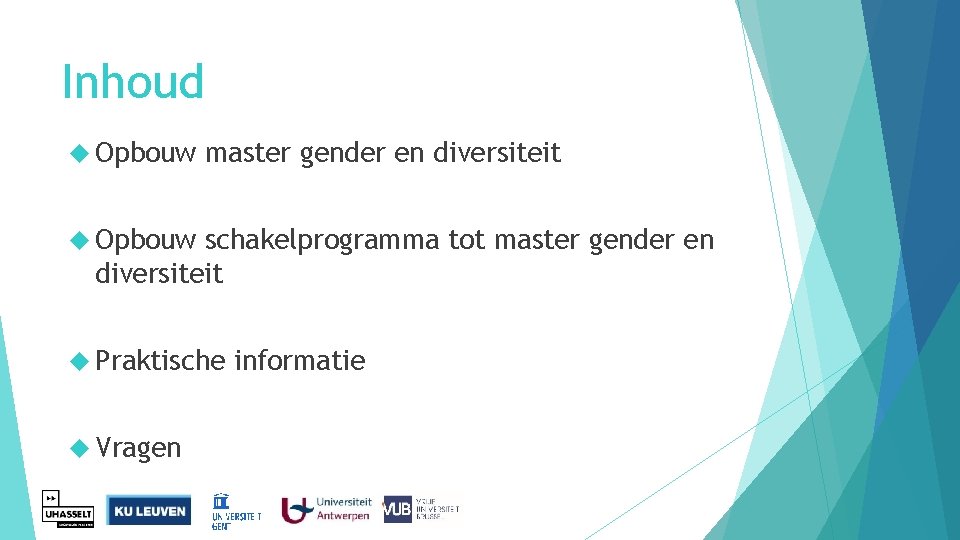 Inhoud Opbouw master gender en diversiteit Opbouw schakelprogramma tot master gender en diversiteit Praktische