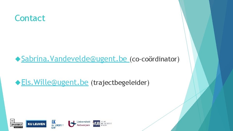Contact Sabrina. Vandevelde@ugent. be (co-coördinator) Els. Wille@ugent. be (trajectbegeleider) Contact Sabrina. Vandevelde@ugent. be (co-coördinator) Els. Wille@ugent. be (trajectbegeleider)