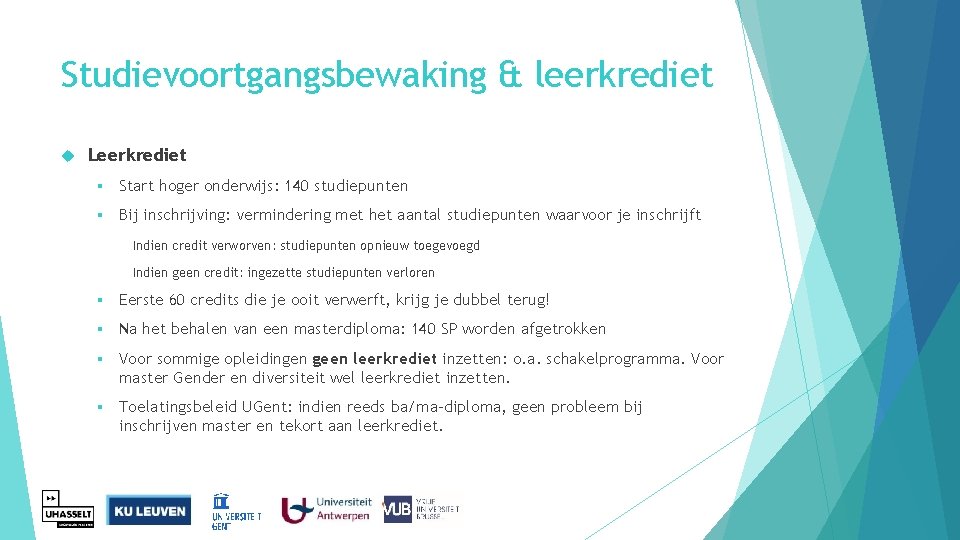 Studievoortgangsbewaking & leerkrediet Leerkrediet § Start hoger onderwijs: 140 studiepunten § Bij inschrijving: vermindering