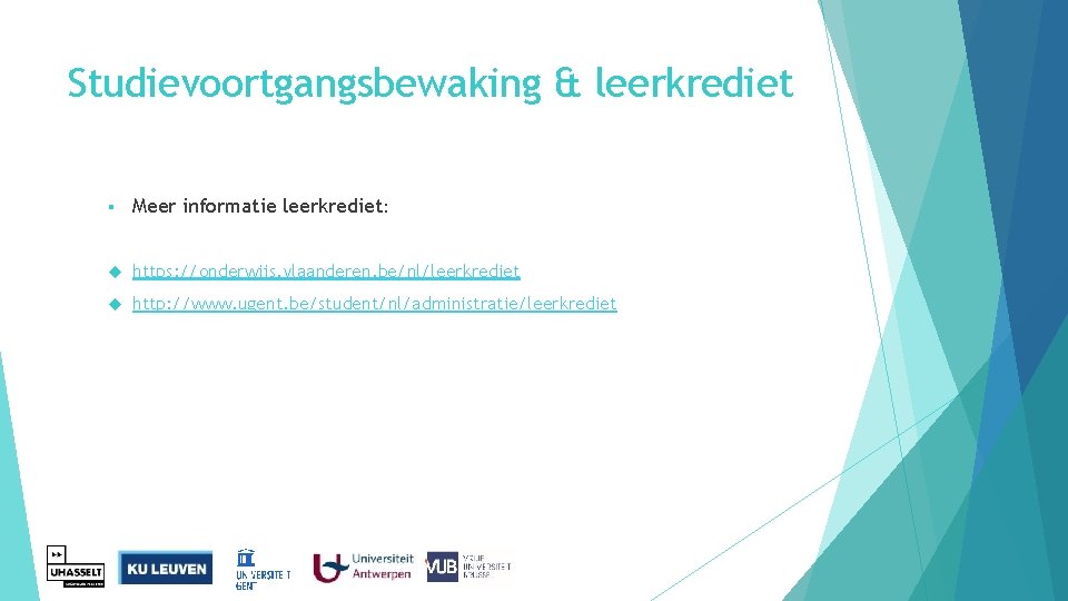 Studievoortgangsbewaking & leerkrediet § Meer informatie leerkrediet: https: //onderwijs. vlaanderen. be/nl/leerkrediet http: //www. ugent.