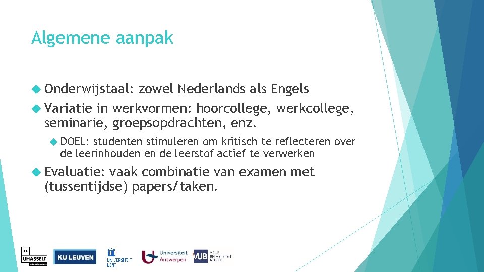 Algemene aanpak Onderwijstaal: zowel Nederlands als Engels Variatie in werkvormen: hoorcollege, werkcollege, seminarie, groepsopdrachten,