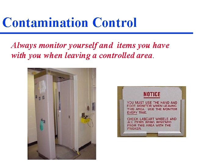 Contamination Control Always monitor yourself and items you have with you when leaving a