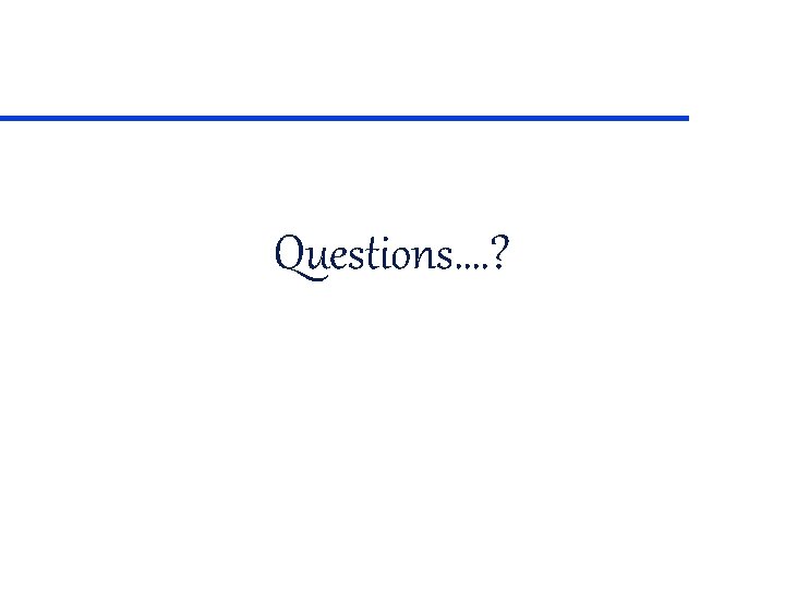 Questions…. ? 