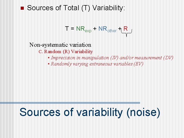 n Sources of Total (T) Variability: T = NRexp + NRother + R Non-systematic