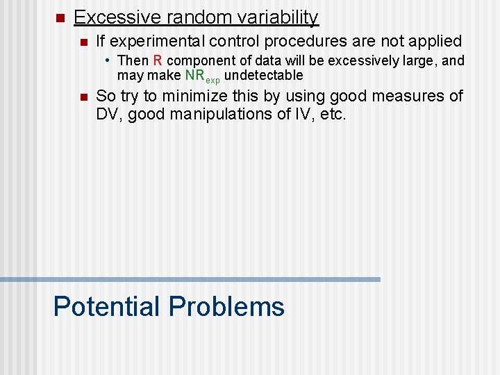 n Excessive random variability n If experimental control procedures are not applied • Then