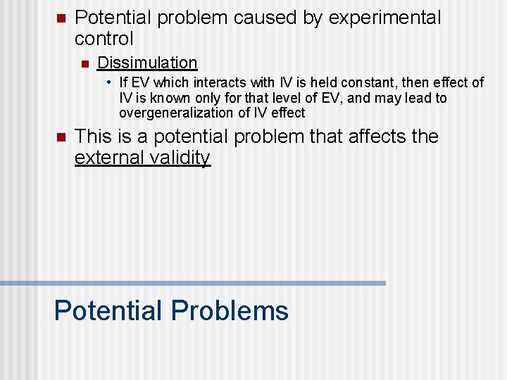 n Potential problem caused by experimental control n Dissimulation • If EV which interacts