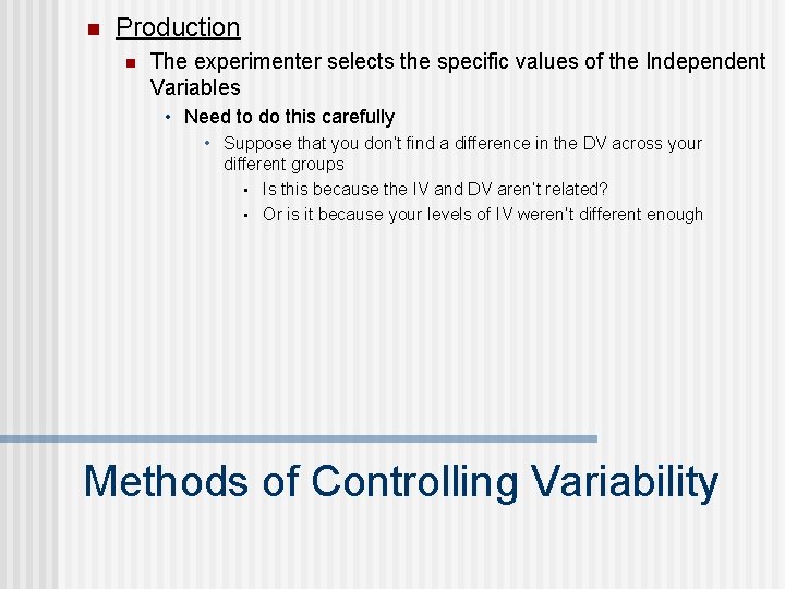 n Production n The experimenter selects the specific values of the Independent Variables •
