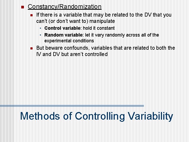 n Constancy/Randomization n If there is a variable that may be related to the