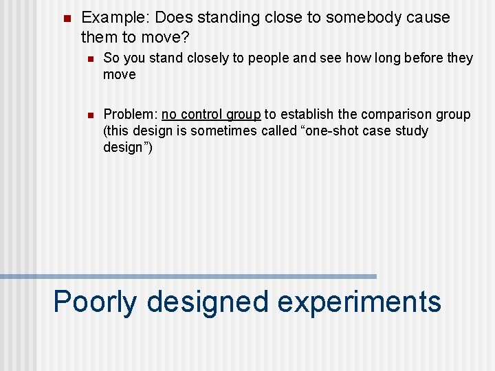 n Example: Does standing close to somebody cause them to move? n So you