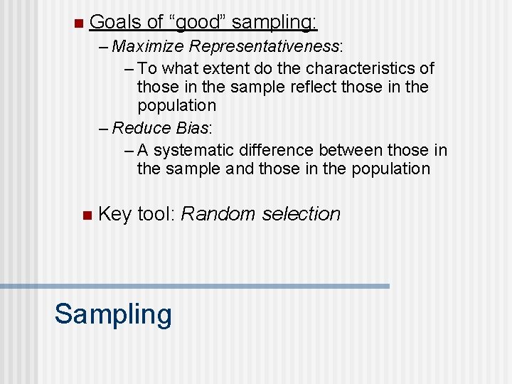 n Goals of “good” sampling: – Maximize Representativeness: – To what extent do the