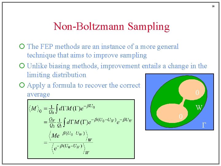 20 Non-Boltzmann Sampling ¡ The FEP methods are an instance of a more general