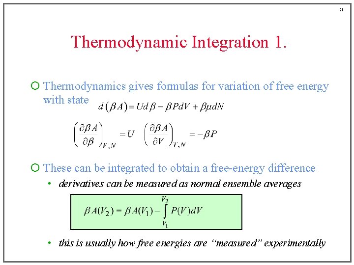 21 Thermodynamic Integration 1. ¡ Thermodynamics gives formulas for variation of free energy with