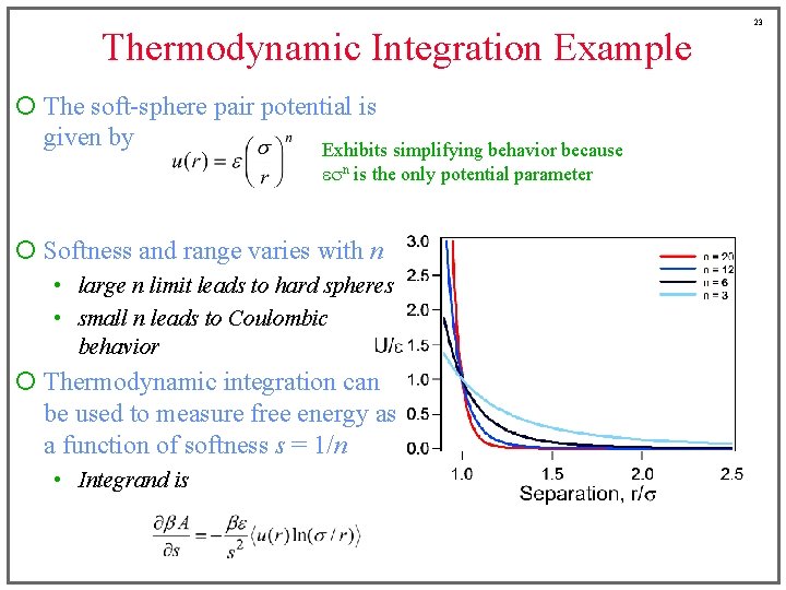 Thermodynamic Integration Example ¡ The soft-sphere pair potential is given by Exhibits simplifying behavior