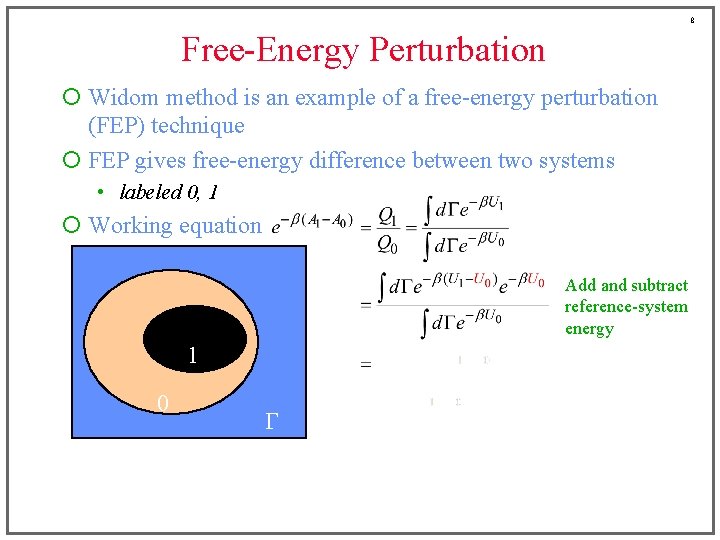 8 Free-Energy Perturbation ¡ Widom method is an example of a free-energy perturbation (FEP)