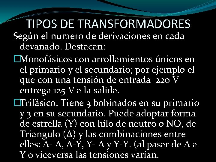 TIPOS DE TRANSFORMADORES Según el numero de derivaciones en cada devanado. Destacan: �Monofásicos con