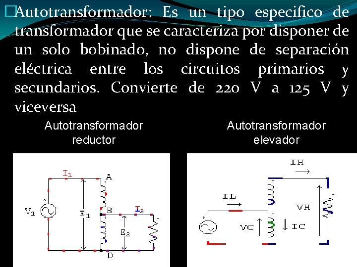 �Autotransformador: Es un tipo especifico de transformador que se caracteriza por disponer de un