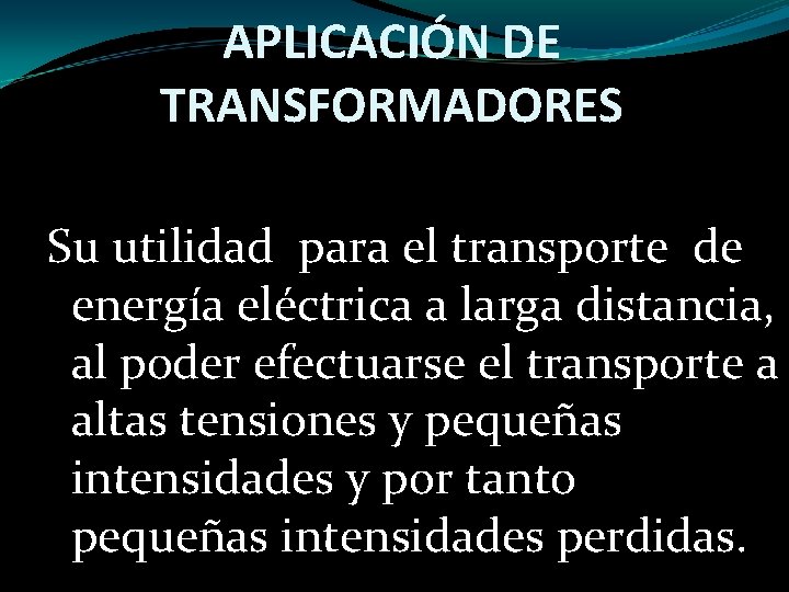 APLICACIÓN DE TRANSFORMADORES Su utilidad para el transporte de energía eléctrica a larga distancia,